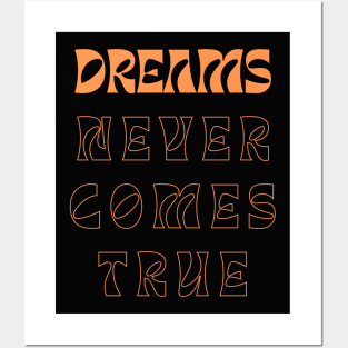 Dreams never come true Posters and Art